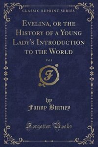 Front cover_Evelina, or the History of a Young Lady's Introduction to the World, Vol. 1 (Classic Reprint)