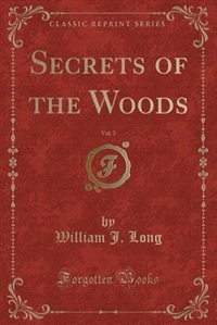 Front cover_Secrets of the Woods, Vol. 3 (Classic Reprint)