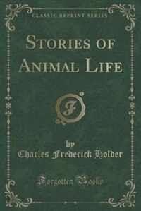 Front cover_Stories of Animal Life (Classic Reprint)
