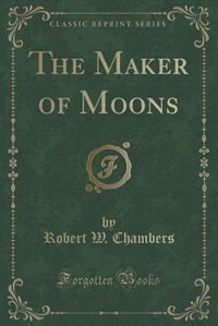 The Maker of Moons (Classic Reprint)