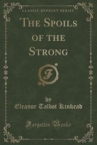 Front cover_The Spoils of the Strong (Classic Reprint)