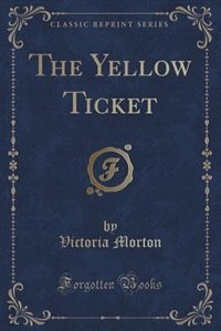 The Yellow Ticket (Classic Reprint)