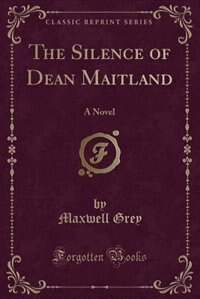 The Silence of Dean Maitland: A Novel (Classic Reprint)