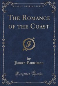 The Romance of the Coast (Classic Reprint)