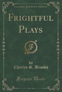 Couverture_Frightful Plays (Classic Reprint)