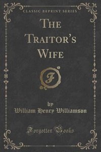 Front cover_The Traitor's Wife (Classic Reprint)