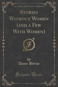 Couverture_Stories Without Women (and a Few With Women) (Classic Reprint)