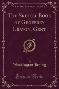 The Sketch-Book of Geoffrey Crayon, Gent (Classic Reprint)