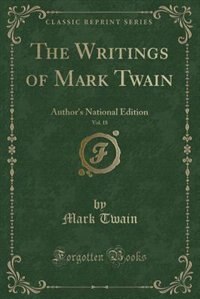 The Writings of Mark Twain, Vol. 18: Author's National Edition (Classic Reprint)