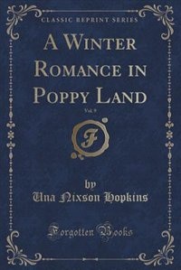 Front cover_A Winter Romance in Poppy Land, Vol. 9 (Classic Reprint)