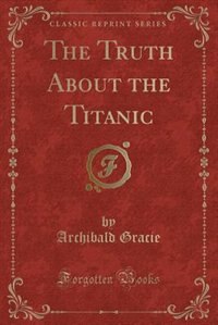 Front cover_The Truth About the Titanic (Classic Reprint)