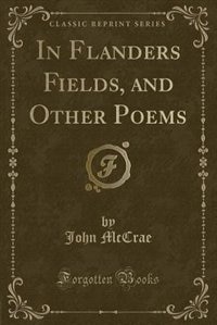 Front cover_In Flanders Fields, and Other Poems (Classic Reprint)