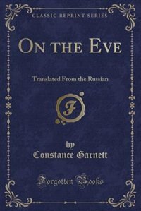 On the Eve: Translated From the Russian (Classic Reprint)