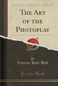 Front cover_The Art of the Photoplay (Classic Reprint)