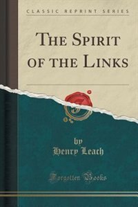 The Spirit of the Links (Classic Reprint)