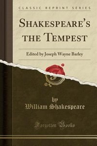 Shakespeare's the Tempest: Edited by Joseph Wayne Barley (Classic Reprint)