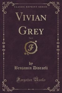 Vivian Grey, Vol. 2 (Classic Reprint)