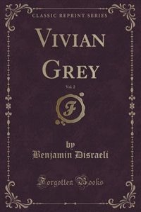 Vivian Grey, Vol. 2 (Classic Reprint)