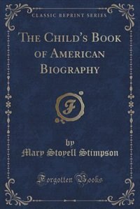 Front cover_The Child's Book of American Biography (Classic Reprint)