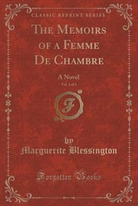 The Memoirs of a Femme De Chambre, Vol. 3 of 3: A Novel (Classic Reprint)