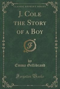 J. Cole the Story of a Boy (Classic Reprint)