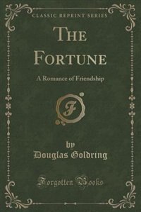 The Fortune: A Romance of Friendship (Classic Reprint)