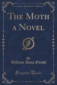 The Moth a Novel (Classic Reprint)