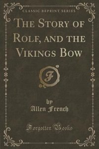 Couverture_The Story of Rolf, and the Vikings Bow (Classic Reprint)