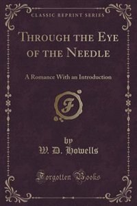Through the Eye of the Needle: A Romance With an Introduction (Classic Reprint)