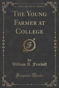 The Young Farmer at College (Classic Reprint)