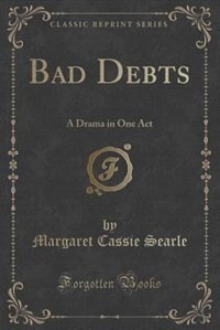 Bad Debts: A Drama in One Act (Classic Reprint)