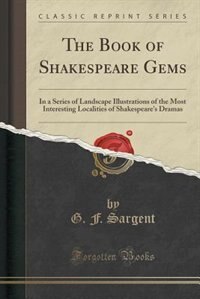 The Book of Shakespeare Gems: In a Series of Landscape Illustrations of the Most Interesting Localities of Shakespeare's Dramas (