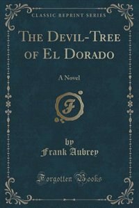The Devil-Tree of El Dorado: A Novel (Classic Reprint)