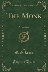 The Monk: A Romance (Classic Reprint)