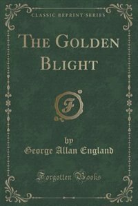 Front cover_The Golden Blight (Classic Reprint)
