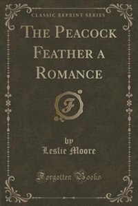 Front cover_The Peacock Feather a Romance (Classic Reprint)