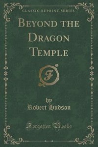 Front cover_Beyond the Dragon Temple (Classic Reprint)