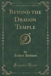 Front cover_Beyond the Dragon Temple (Classic Reprint)