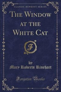 Front cover_The Window at the White Cat (Classic Reprint)