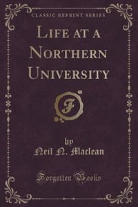 Couverture_Life at a Northern University (Classic Reprint)