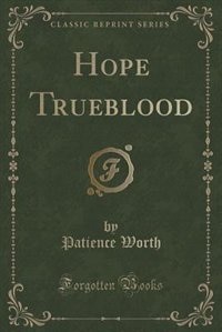 Front cover_Hope Trueblood (Classic Reprint)