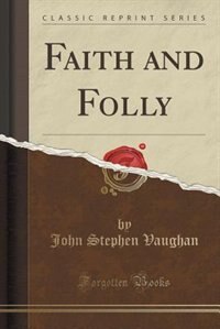 Front cover_Faith and Folly (Classic Reprint)
