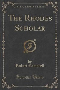 Front cover_The Rhodes Scholar (Classic Reprint)