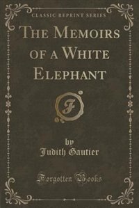 The Memoirs of a White Elephant (Classic Reprint)