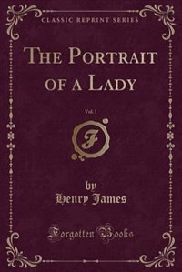 The Portrait of a Lady, Vol. 1 (Classic Reprint)
