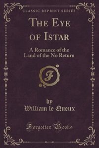 The Eye of Istar: A Romance of the Land of the No Return (Classic Reprint)