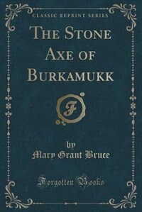 Couverture_The Stone Axe of Burkamukk (Classic Reprint)