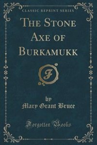 Couverture_The Stone Axe of Burkamukk (Classic Reprint)