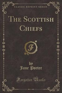 The Scottish Chiefs (Classic Reprint)