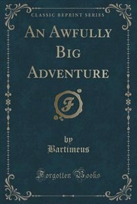 An Awfully Big Adventure (Classic Reprint)